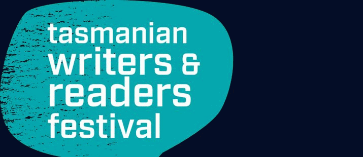 Tasmanian Writers and Readers Festival 11 - 13 September 2015 4 Tasmanian Writers and Readers Festival 11 - 13 September 2015 4
