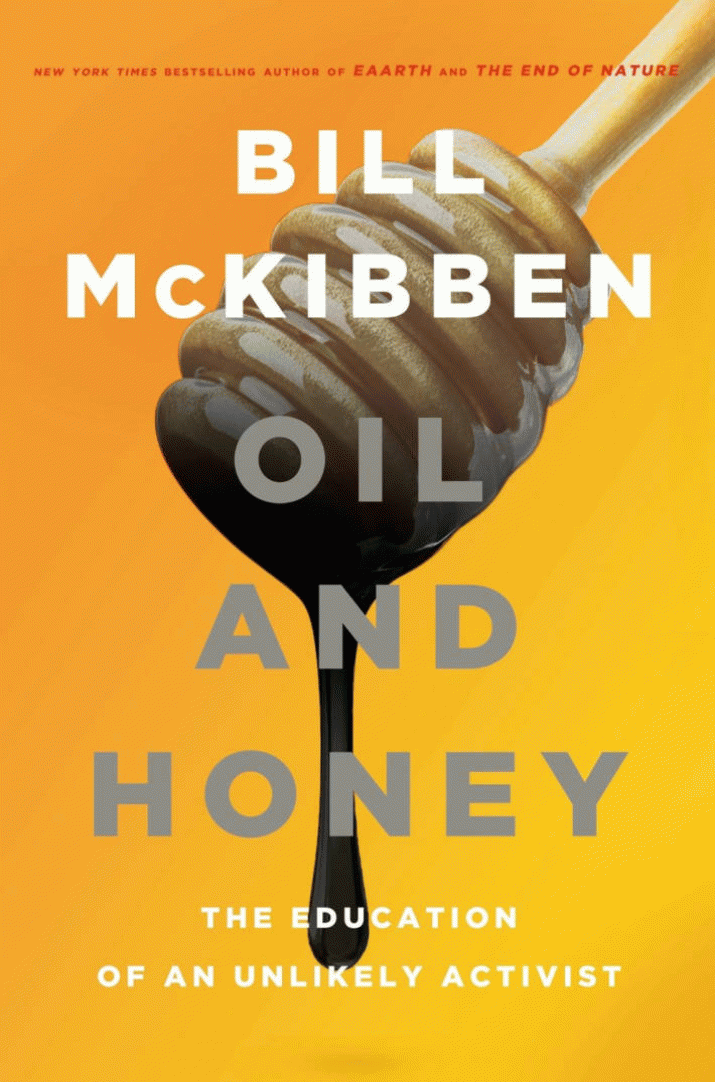 Oil and Honey: The Education of an Unlikely Activist, Bill McKibben 4 Oil and Honey: The Education of an Unlikely Activist, Bill McKibben 4