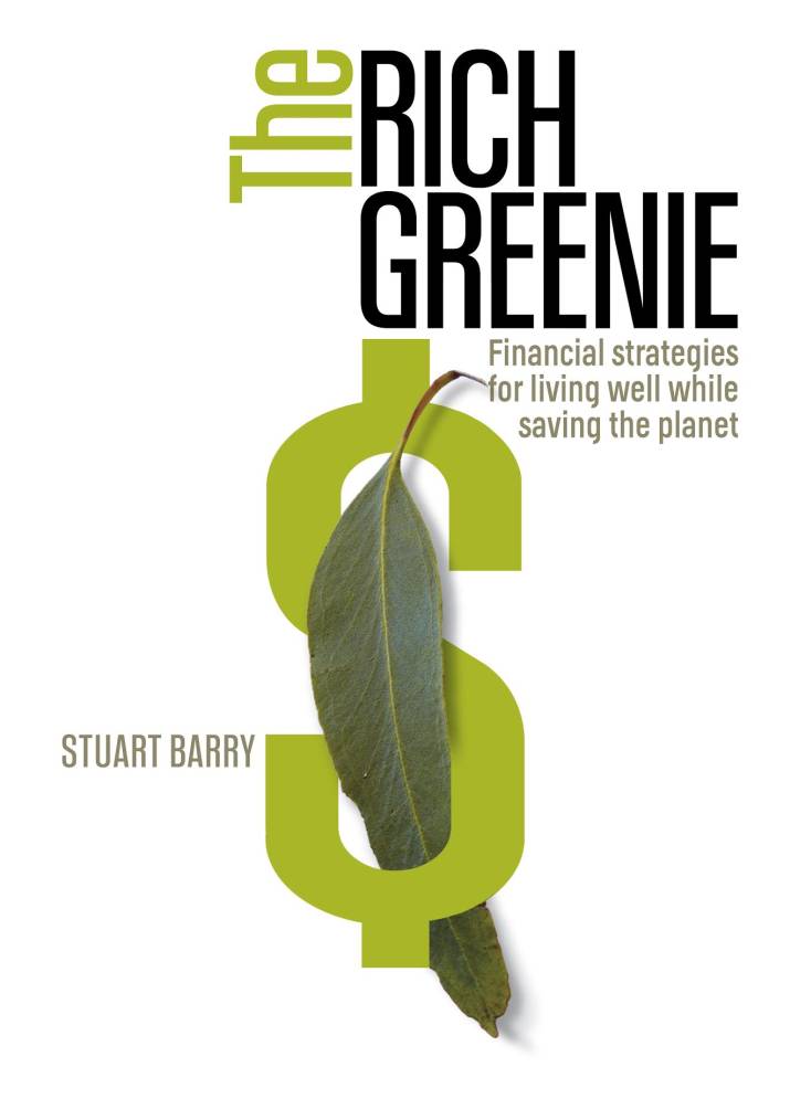 The Rich Greenie, Financial Strategies for Living Well While Saving the Planet by Stuart Barry 1