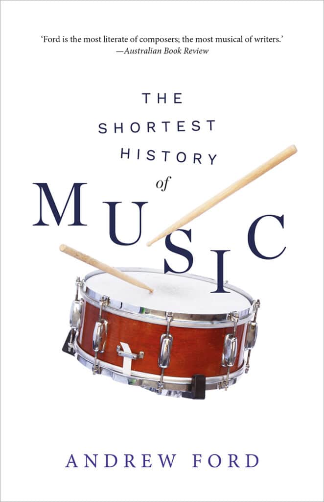 'The Shortest History of Music', by Andrew Ford 9 'The Shortest History of Music', by Andrew Ford 9