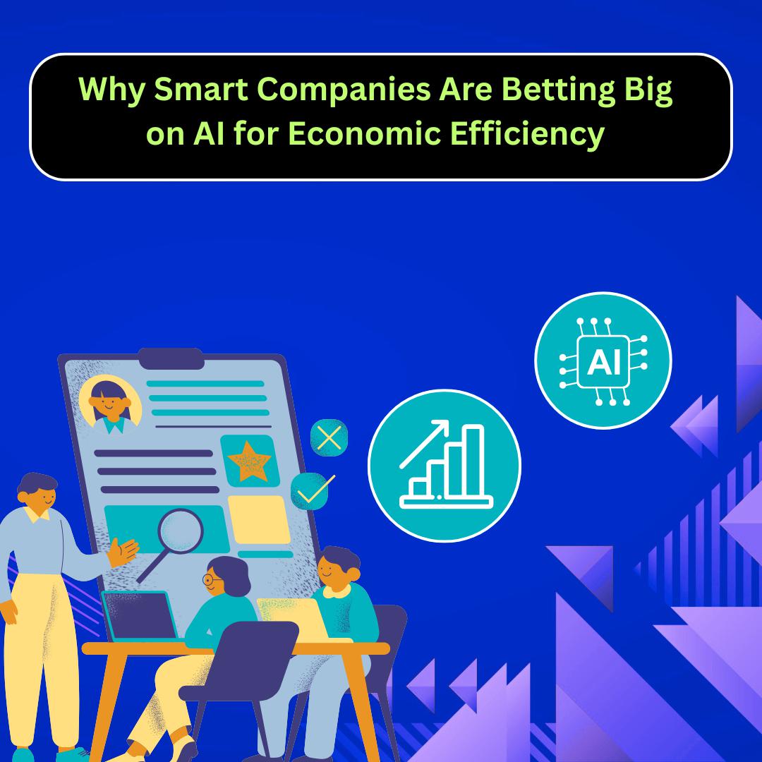 Why Smart Companies Are Counting On AI For Economic Efficiency 5 Why Smart Companies Are Counting On AI For Economic Efficiency 5